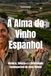 A Alma do Vinho Espanhol: História, Ciência e a Diversidade Incomparável de Seus Vinhos