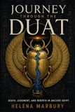 Journey Through the Duat - The Ancient Egyptian Afterlife Explained: From Anubis to Osiris - Surviving the Egyptian Underworld: 2