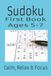 Sudoku First Book: Sudoku First Puzzle Book, Ages 5-7: Sudoku Kids Easy Level | 6x9, 110 pages | 50+ Pages | Solutions Included