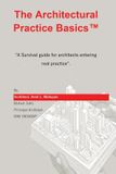 The Architectural Practice Basics: A Survival Guide for Architects Entering Real Practice