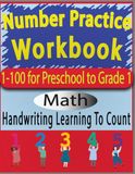 100 Days of Number Writing Practice: Numbers 1-100 For Kindergarten: Homeschooling workbooks for kids kindergarten: Learning To Count With A Hundreds