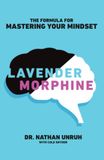 Lavender Morphine Lavender Morphine: The Formula for Mastering Your Mindset