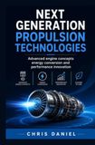 NEXT GENERATION PROPULSION TECHNOLOGIES: Advanced Engine Concepts Energy Conversion and Performance Innovation