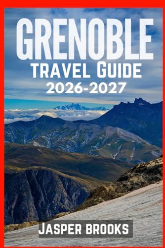 GRENOBLE TRAVEL GUIDE 2026-2027
