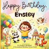 It's Ensley's Birthday ! A Personalized Picture Book: A Personalized Picture Book for Ensley Name About a Special Birthday, Cake, Balloons, Friends, and Magical Surprises