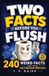 Two Independently Published Two Facts Before You Flush: 240 Weird Facts for Your Bathroom Breaks Paperback