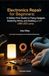 Electronics Repair for Beginners: A Safety-First Guide to Fixing Gadgets, Soldering Wires, and Building a DIY USB LED Lamp: Your Hands-On Introduction to the World of Electronics