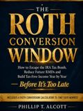 THE ROTH CONVERSION WINDOW: How to Escape the IRA Tax Bomb, Reduce Future RMDs, and Build Tax-Free Income Year by Year—Before It’s Too Late