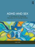 ADHD Routledge ADHD and Sex: A Workbook for Exploring Sexuality and Increasing Intimacy