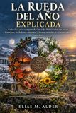 LA Libri GmbH La Rueda del Año Explicada: Guía clara para comprender las ocho festividades, sus raíces históricas, simbolismo estacional y formas actuales de conexión con la naturaleza.