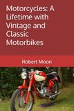 Motorcycles: A Lifetime with Vintage and Classic Motorbikes: 6