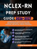 NCLEX-RN PREP STUDY GUIDE 2026–2027: Comprehensive Content Review 1,500+ Practice Questions Clinical Judgment Strategies and Critical Thinking Techniques