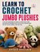 Learn To Crochet Jumbo Plushies