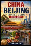 China Beijing Travel Guide 2026–2027