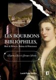 Les Bourbons bibliophiles: Rois & Princes, Reines & Princesses
