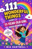 111 Wonderful Things Every 11-Year-Old Girl Should Know