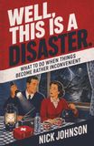Well, This Is a Disaster: What to Do When Things Become Rather Inconvenient