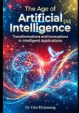 The Age of Artificial Intelligence (AI): Transformations and Innovations in Intelligent Applications