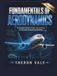Fundamentals of Aerodynamics: A Complete Guide to Flight, Lift, and Drag for Aerospace Engineering Students