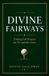 Divine Fairways: Finding God Between the Tee and the Green