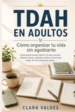 TDAH en Adultos: Cómo Organizar tu Vida sin Agobiarte