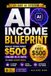AI Passive Income Blueprint: The Complete 21-Day System to Build Multiple AI Income Streams, Launch Faster, Avoid Beginner Mistakes, and Reach Your First $500 Online Without Coding