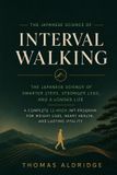 Interval Libri GmbH Interval Walking: The Japanese Science of Smarter Steps, Stronger Legs, and a Longer Life - A Complete 12-Week IWT Program for Weight Loss, Heart Health, and Lasting Vitality