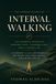 Interval Libri GmbH Interval Walking: The Japanese Science of Smarter Steps, Stronger Legs, and a Longer Life - A Complete 12-Week IWT Program for Weight Loss, Heart Health, and Lasting Vitality
