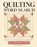 Quilting Word Search: Volume 1: From Sewing Room to Quilt Show | 65 Large Print Puzzles for Quilters and Fabric Lovers | A Relaxing Gift for Quilting Enthusiasts, Sewing Groups, and Senior Women