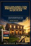 Millonario con Propiedades de Alquiler 2026 - 2027: Guía para principiantes para crear riqueza invirtiendo en bienes raíces 2026 - 2027