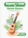 Beginner's Guide to Ukulele Mastery: In Theory and Practice: Photos, Diagrams, Notation, Exercises, Theory, and Learning Assessments