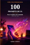 100 Prompts de IA: Para Criadores de Conteúdo — Copie, Cole e Crie: Prompts Prontos, Checklists e Exemplos para TikTok, Reels e Shorts