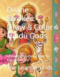 Divine Strokes: Draw & Color Hindu Gods: A Drawing & Coloring Book for Kids & Families