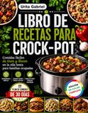 LIBRO Crock-Pot LIBRO DE RECETAS PARA CROCK-POT: Comidas fáciles de tirar y llevar en la olla lenta para familias ocupadas