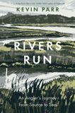 Rivers The History Press Ltd Rivers Run: An Angler's Journey From Source to Sea Hardcover