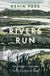 Rivers The History Press Ltd Rivers Run: An Angler's Journey From Source to Sea Hardcover