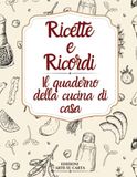 Ricette e Ricordi: Il quaderno della cucina di casa