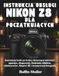 INSTRUKCJA Nikon INSTRUKCJA OBSŁUGI NIKON Z8 DLA POCZĄTKUJĄCYCH: Instrukcja krok po kroku dotycząca ustawień aparatu, ekspozycji, śledzenia obiektu, obiektywów, filmów 8K i kreatywnej fotografii