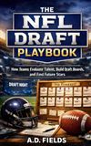 The NFL Draft Playbook: How Teams Evaluate Talent, Build Draft Boards, and Find Future Stars