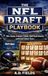 The NFL Draft Playbook: How Teams Evaluate Talent, Build Draft Boards, and Find Future Stars