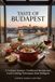 TASTE OF BUDAPEST: A Culinary Journey: Traditional Recipes and Local Cooking Techniques from Budapest