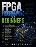 FPGA Programming for Beginners: Foundations of Digital Logic with Verilog, VHDL, and SystemVerilog