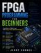 FPGA Programming for Beginners: Foundations of Digital Logic with Verilog, VHDL, and SystemVerilog