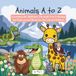Animals A to Z: Learning the Alphabet Through Fun Coloring An Educational Book for Preschool Children