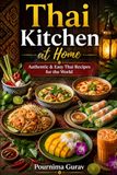 Thai Kitchen at Home: Authentic & Easy Thai Recipes for the World