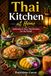 Thai Kitchen at Home: Authentic & Easy Thai Recipes for the World