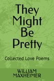 They Might Be Pretty: Collected Love Poems