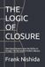 THE Independently Published The Logic of Closure: How Open Systems Lose the Ability to Change: The Remedy for Kafka's Nausea Paperback