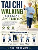 Tai Independently Published Tai Chi Walking Chart for Seniors: A Step-by-Step Visual Walking Program for Adults Over 60 to Build Better Balance, Increase Flexibility, and Move with Greater Ease