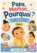 Papa, Maman... Pourquoi ?: Le corps et la naissance, comment ça marche ?